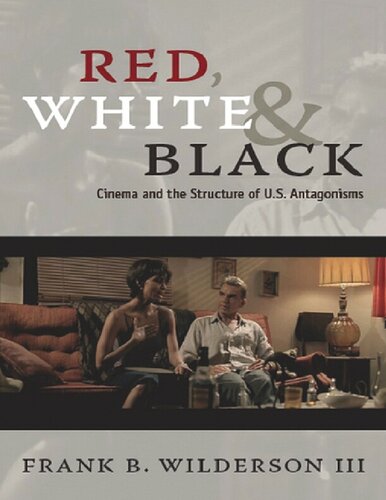 Red White Black Cinema And The Structure Of Us Antagonisms Illustrated Frank B Wilderson