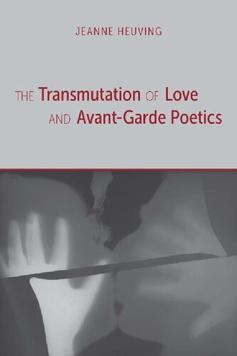 The Transmutation Of Love And Avantgarde Poetics Jeanne Heuving