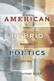 American Hybrid Poetics Gender Mass Culture And Form Amy Moorman Robbins