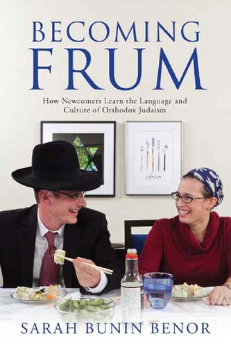 Becoming Frum How Newcomers Learn The Language And Culture Of Orthodox Judaism Illustrated Sarah Bunin Benor