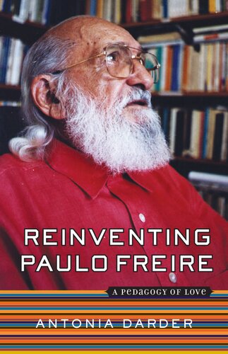 Reinventing Paulo Freire A Pedagogy Of Love 1st Edition Antonia Darder