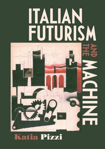 Italian Futurism And The Machine Katia Pizzi