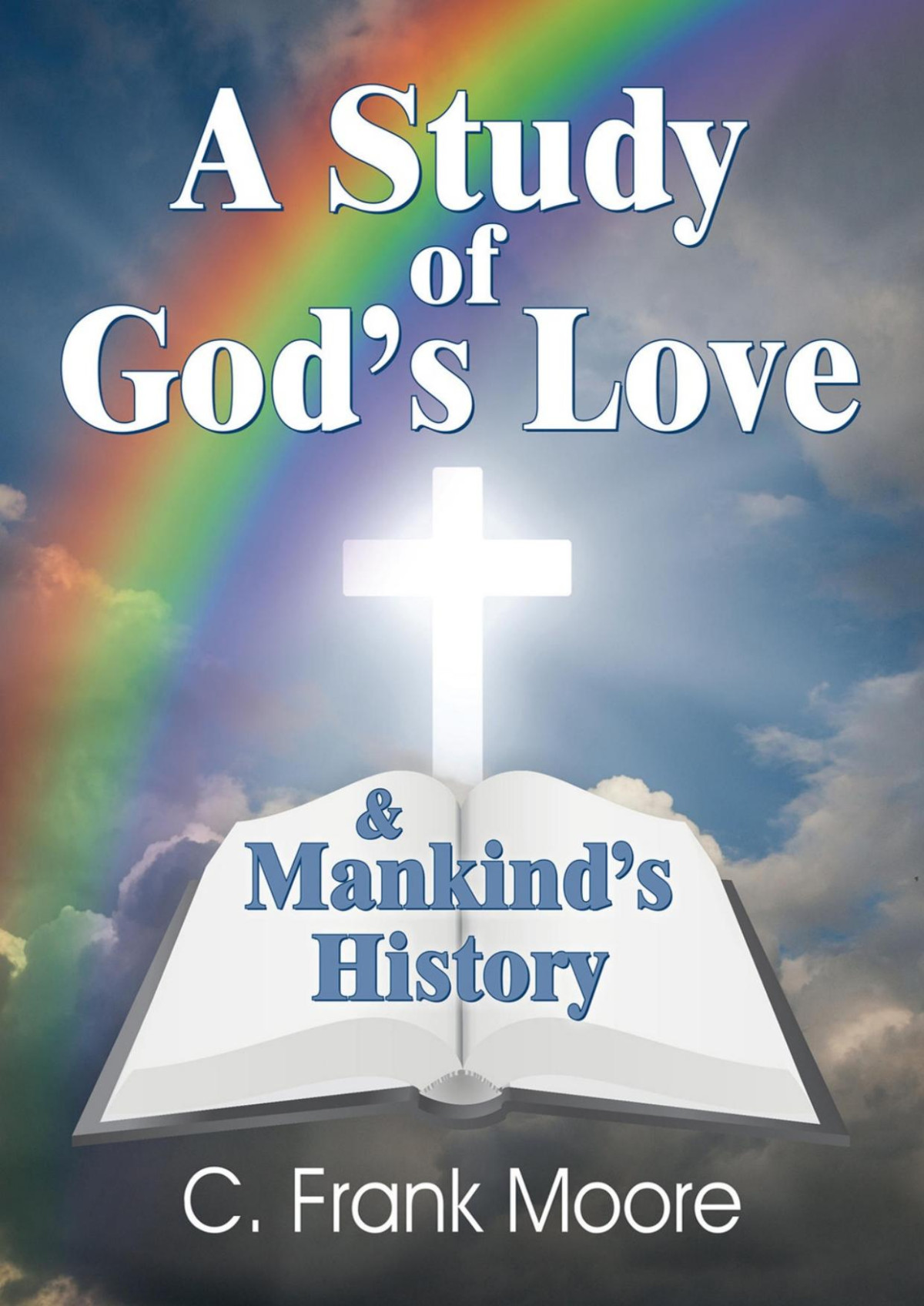 A Study Of Gods Love Mankinds History C Frank Moore
