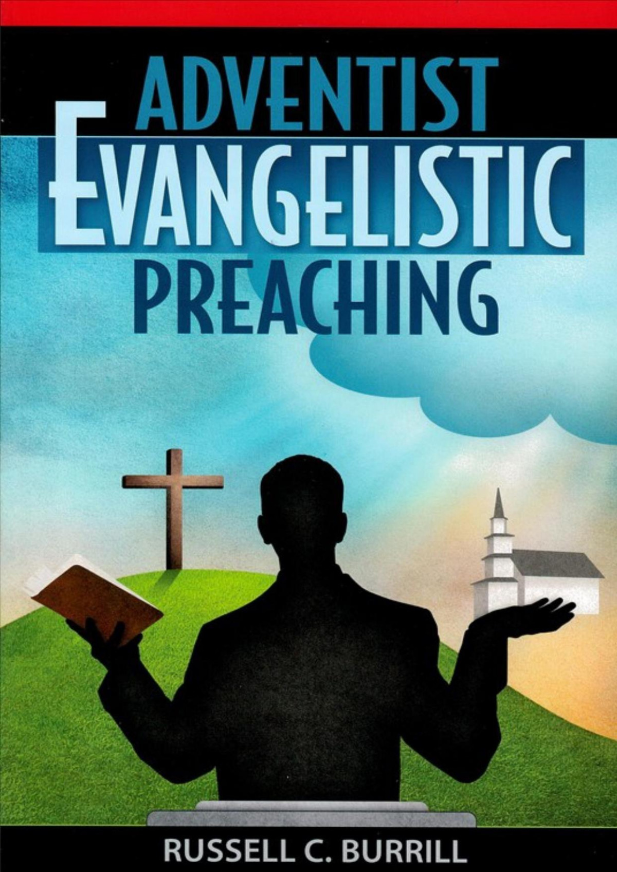 Adventist Evangelistic Preaching Russell Burrill