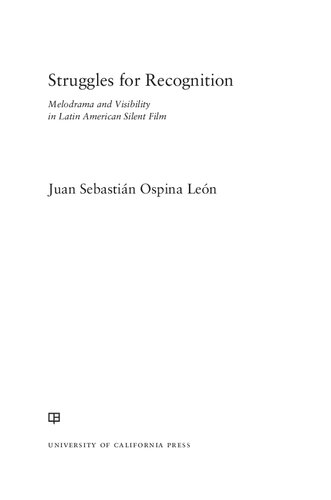 Struggles For Recognition Melodrama And Visibility In Latin American Silent Film 1st Edition Juan Sebastin Ospina Len