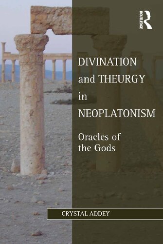 Divination And Theurgy In Neoplatonism Oracles Of The Gods 1st Edition Crystal Addey