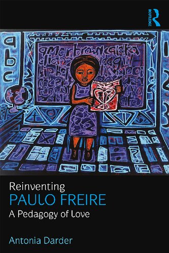 Reinventing Paulo Freire A Pedagogy Of Love 1st Edition Antonia Darder