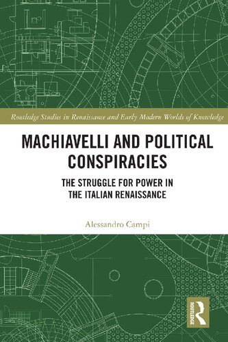 Machiavelli And Political Conspiracies The Struggle For Power In The Italian Renaissance 1st Edition Alessandro Campi