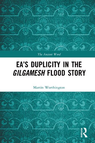 Eas Duplicity In The Gilgamesh Flood Story 1st Edition Martin Worthington