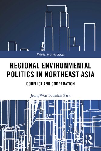 Regional Environmental Politics In Northeast Asia Conflict And Cooperation 1st Edition Jeongwon Bourdais Park