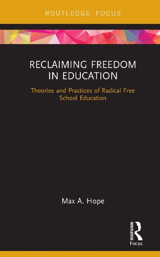Reclaiming Freedom In Education Theories And Practices Of Radical Free School Education 1st Edition Max A Hope