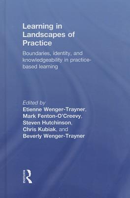 Learning In Landscapes Of Practice Boundaries Identity And Knowledgeability In Practicebased Learning 1st Edition Etienne Wengertrayner Mark Fentonocreevy Steve Hutchinson Chris Kubiak Beverly Wengertrayner