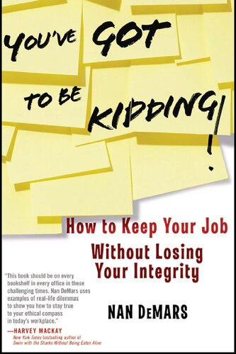 Youve Got To Be Kidding How To Keep Your Job Without Losing Your Integrity Nan Demars