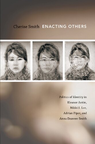 Enacting Others Politics Of Identity In Eleanor Antin Nikki S Lee Adrian Piper And Anna Deavere Smith Illustrated Cherise Smith