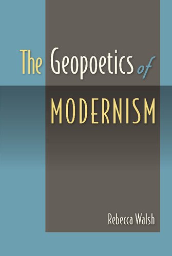 The Geopoetics Of Modernism Illustrated Rebecca Walsh