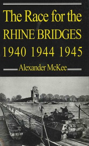 The Race For The Rhine Bridges 1940 1944 1945 1st Edition Alexander Mckee