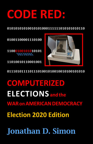 Code Red Computerized Elections And The War On American Democracy Election Jonathan Simon