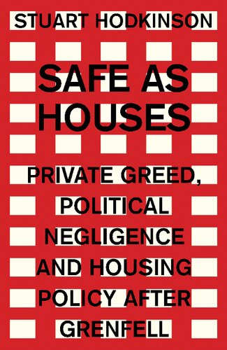 Safe As Houses Private Greed Political Negligence And Housing Policy After Grenfell 1st Edition Stuart Hodkinson