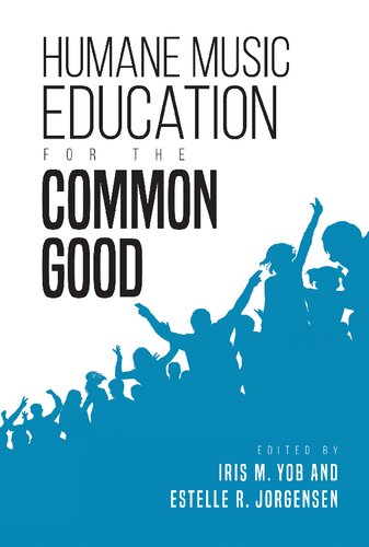 Humane Music Education For The Common Good Iris M Yob Editor