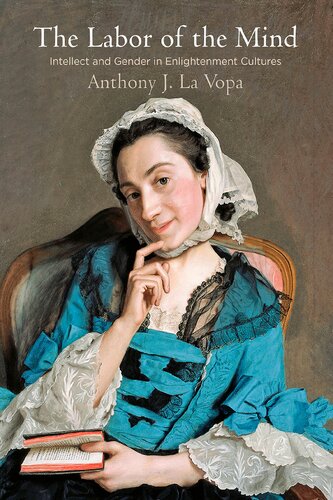 The Labor Of The Mind Intellect And Gender In Enlightenment Cultures Intellectual History Of The Modern Age Anthony J La Vopa