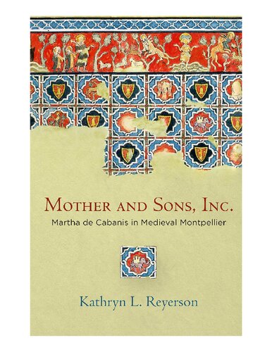 Mother And Sons Inc Martha De Cabanis In Medieval Montpellier The Middle Ages Series Illustrated Kathryn L Reyerson