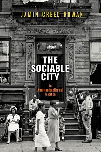 The Sociable City An American Intellectual Tradition The Arts And Intellectual Life In Modern America Illustrated Jamin Creed Rowan