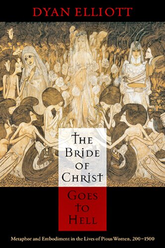 The Bride Of Christ Goes To Hell Metaphor And Embodiment In The Lives Of Pious Women 2001500 The Middle Ages Series Dyan Elliott