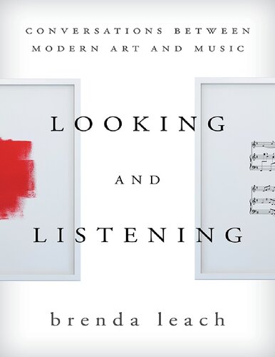 Looking And Listening Conversations Between Modern Art And Music Brenda Lynne Leach