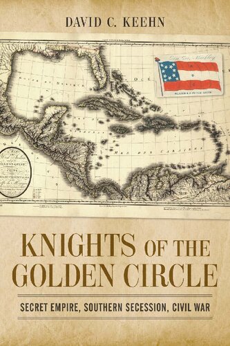 Knights Of The Golden Circle Secret Empire Southern Secession Civil War Conflicting Worlds New Dimensions Of The American Civil War Illustrated David C Keehn Author