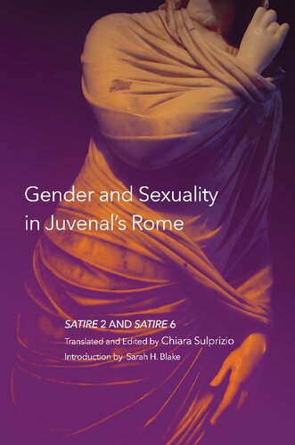 Gender And Sexuality In Juvenals Rome Satire 2 And Satire 6 Chiara Sulprizio