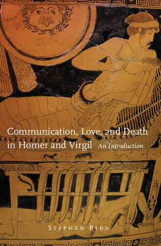 Communication Love And Death In Homer And Virgil An Introduction Stephen Ridd