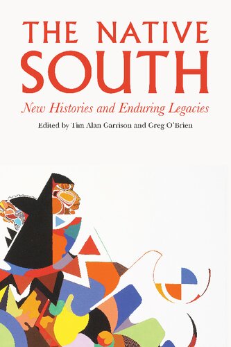 The Native South New Histories And Enduring Legacies Tim Alan Garrison