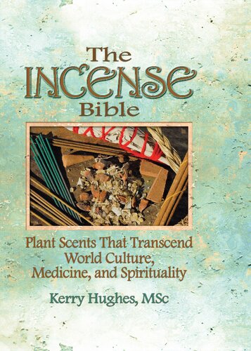 The Incense Bible Plant Scents That Transcend World Culture Medicine And Spirituality 1st Edition Dennis J Mckenna