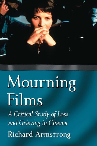 Mourning Films A Critical Study Of Loss And Grieving In Cinema Illustrated Richard Armstrong