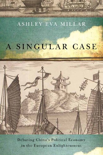 A Singular Case Debating Chinas Political Economy In The European Enlightenment Ashley Eva Millar