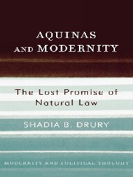 Aquinas And Modernity The Lost Promise Of Natural Law Modernity And Political Thought Shadia B Drury