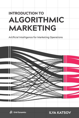 Introduction To Algorithmic Marketing Artificial Intelligence For Marketing Operations Illustrated Ilya Katsov