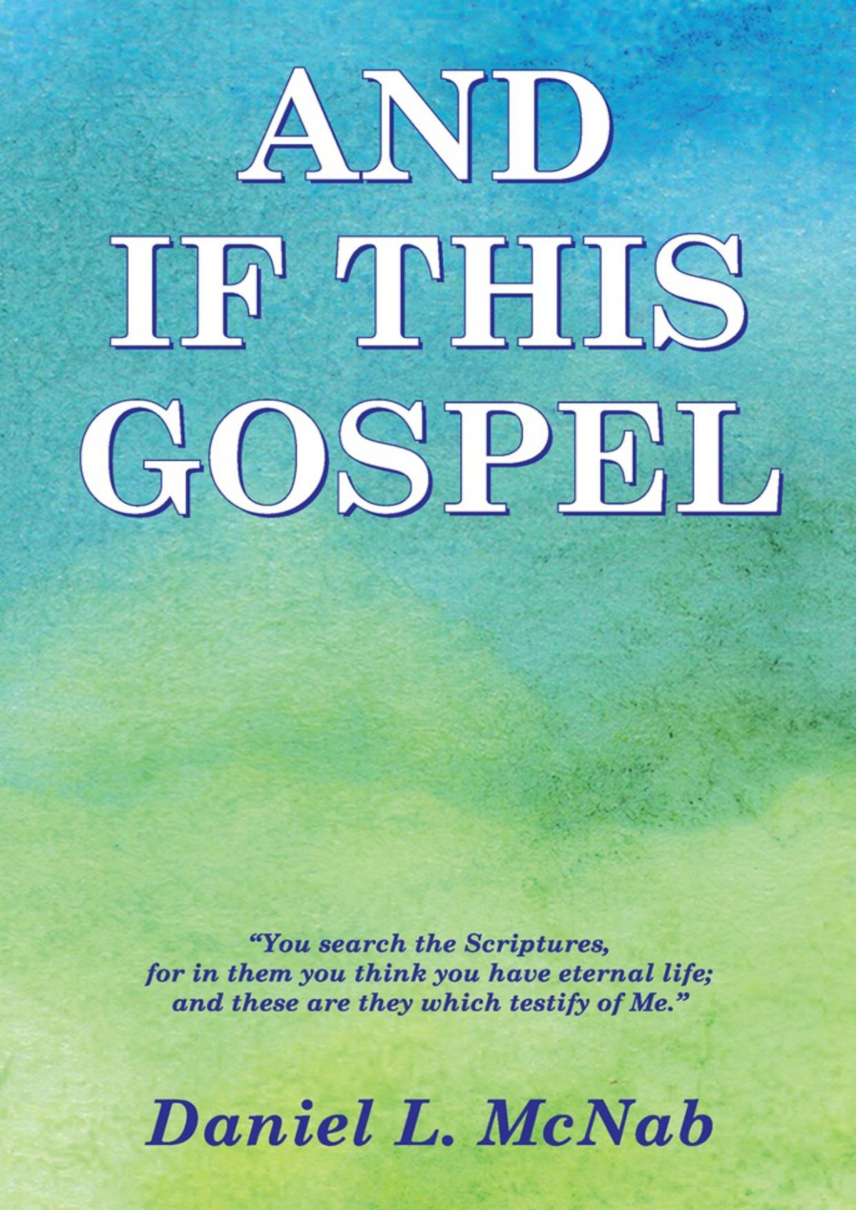 And If This Gospel Daniel L Mcnab