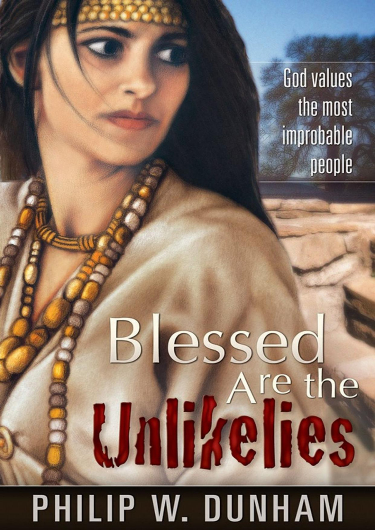 Blessed Are The Unlikelies Philip W Dunham