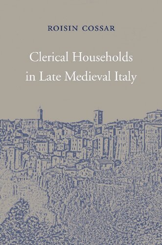 Clerical Households In Late Medieval Italy Roisin Cossar