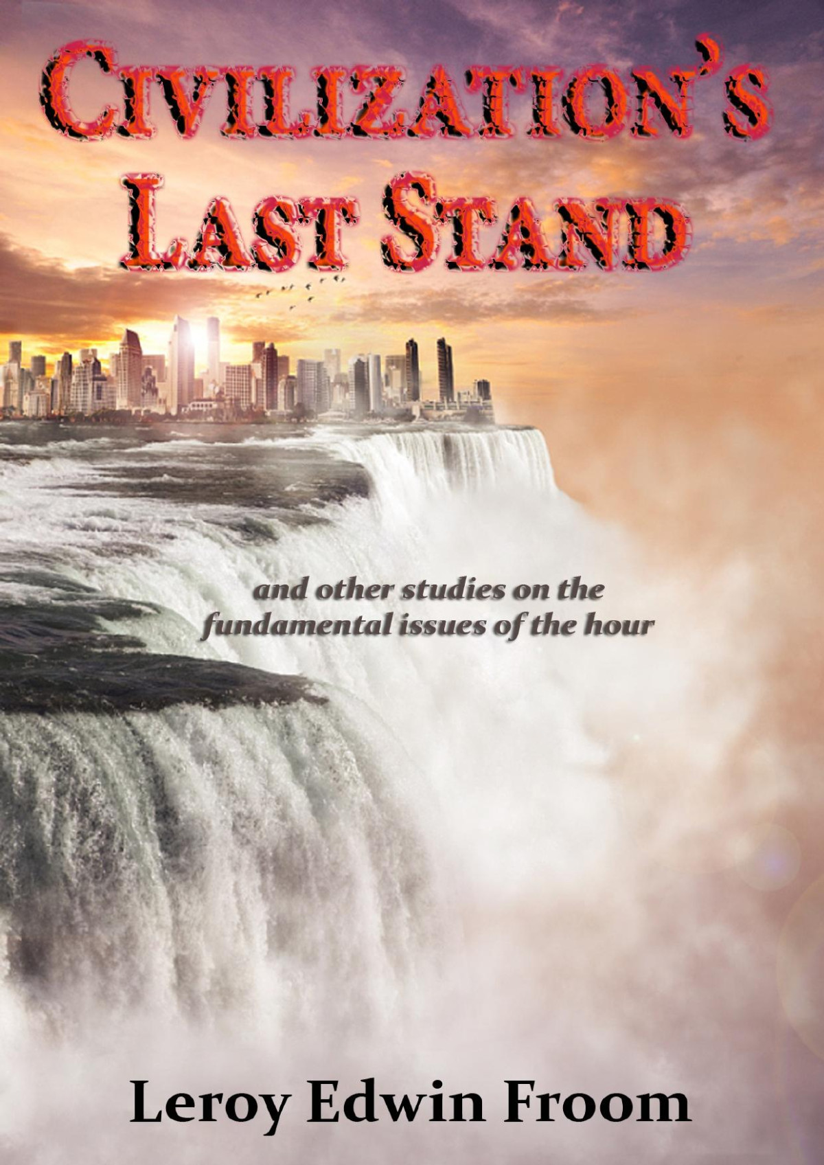 Civilizations Last Stand Leroy Edwin Froom