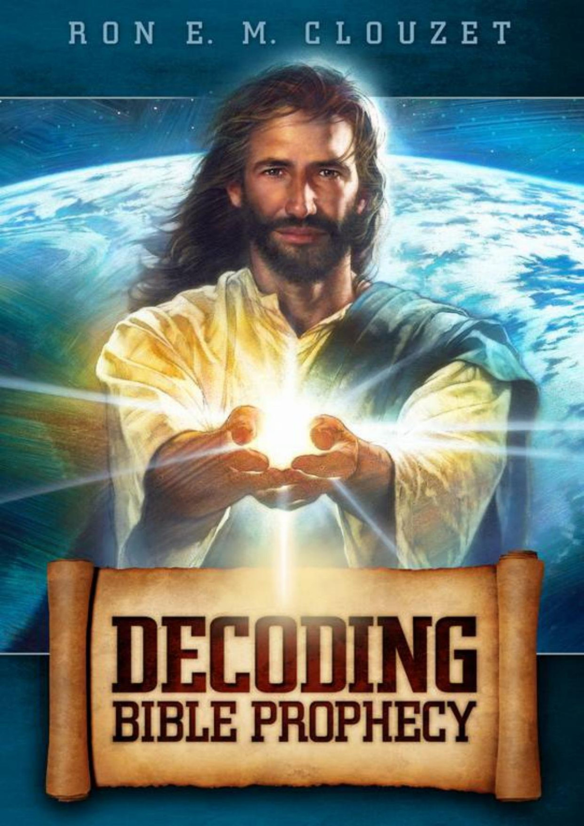 Decoding Bible Prophecies Ron E M Clouzet
