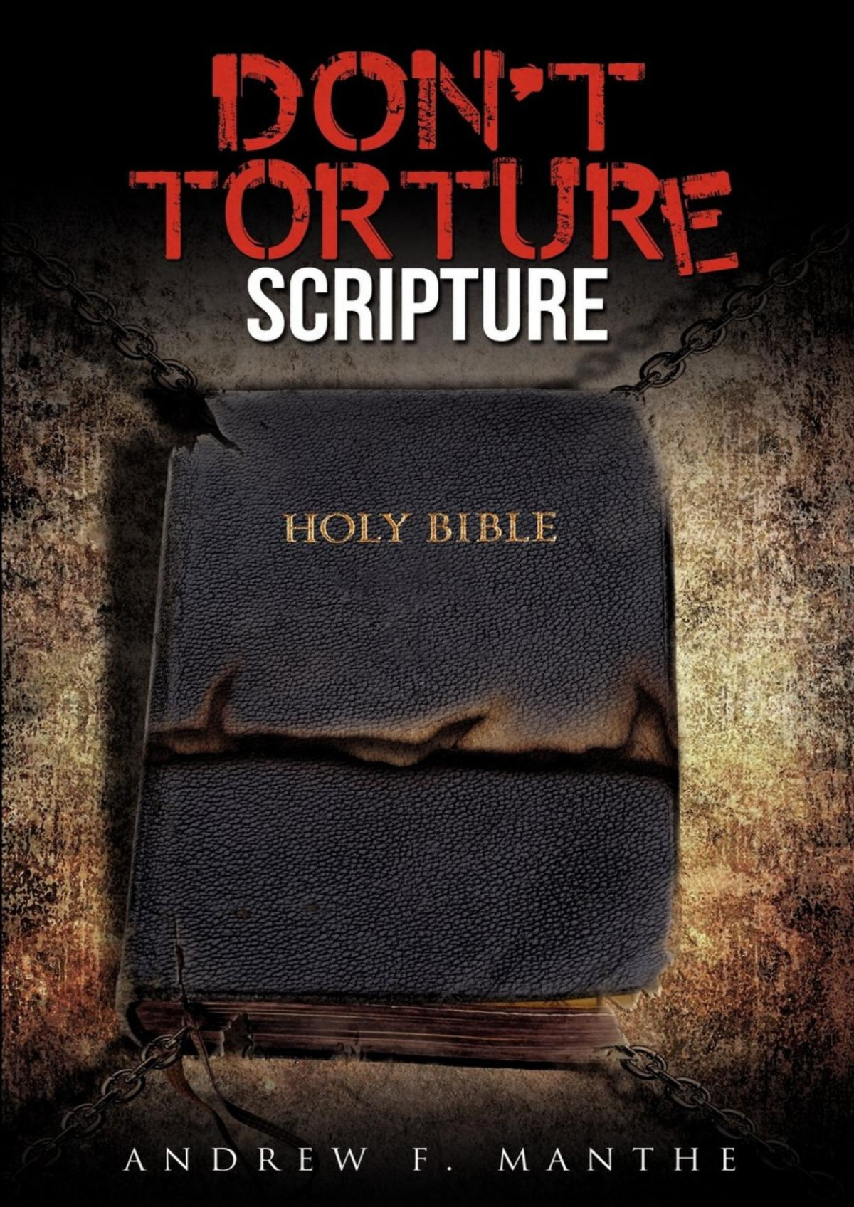Dont Torture Scripture Andrew F Manthe