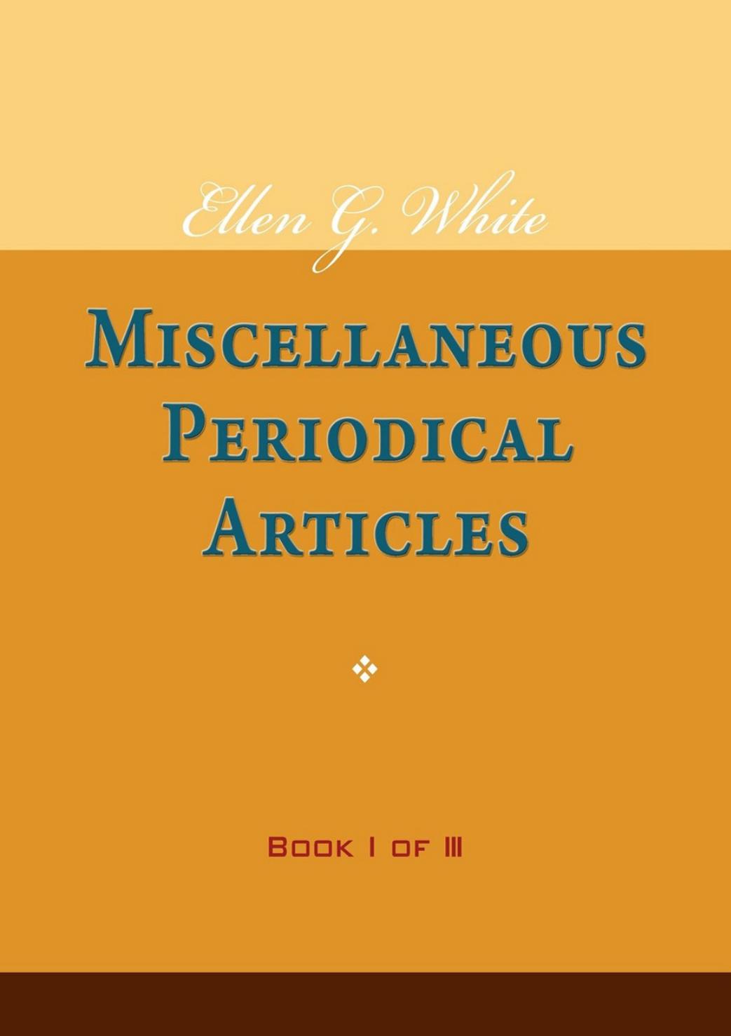 Ellen G White Miscellaneous Periodical Articles Book I Of Iii Ellen G White