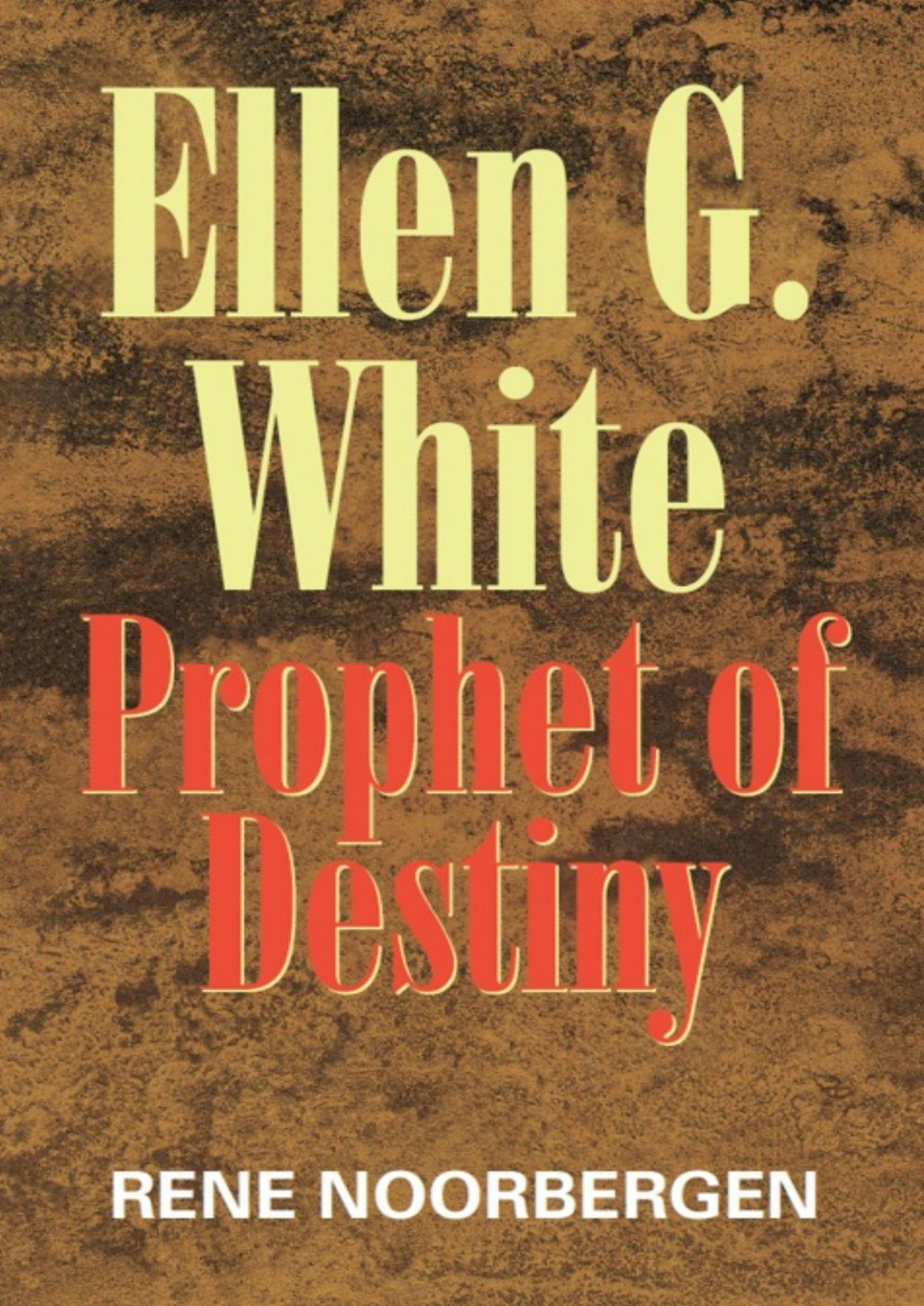 Ellen G White Prophet Of Destiny Rene Noorbergen