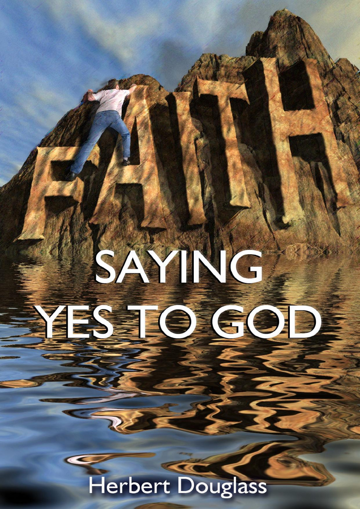 Faith Saying Yes To God Herbert E Douglass