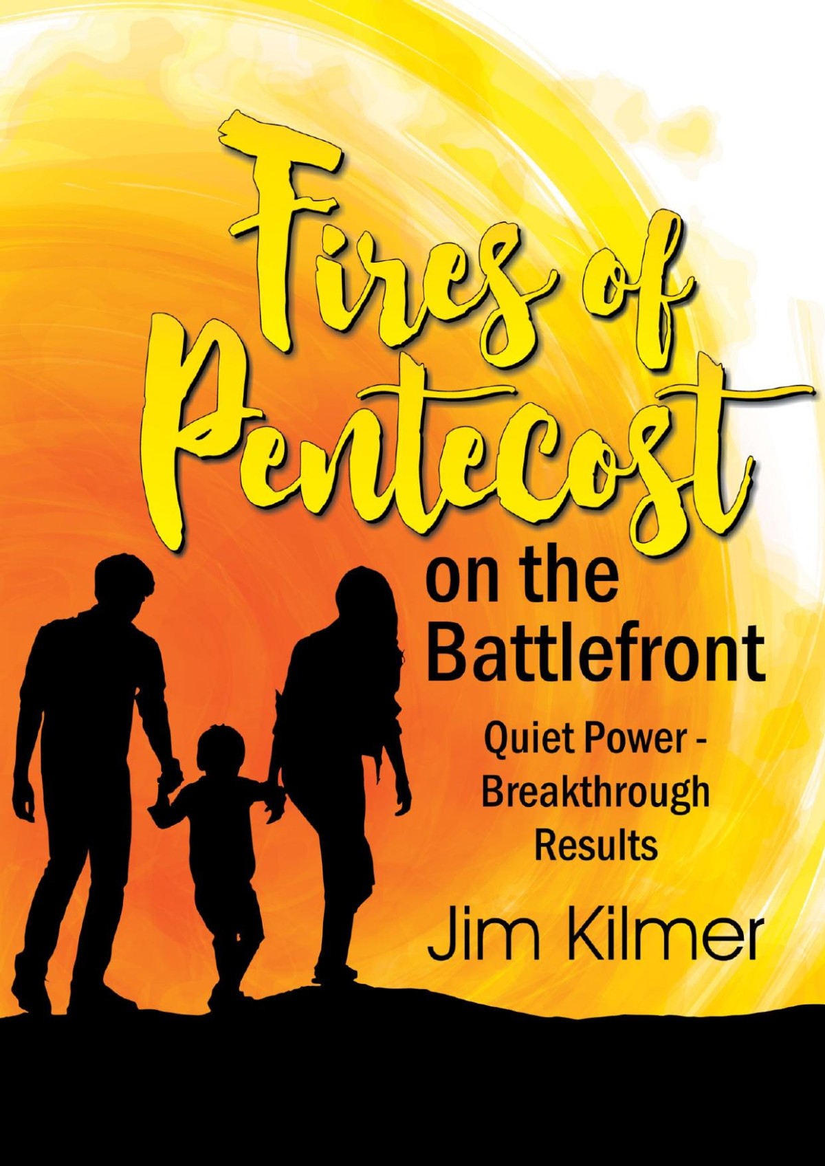 Fires Of Pentecost On The Battlefront Jim Kilmer