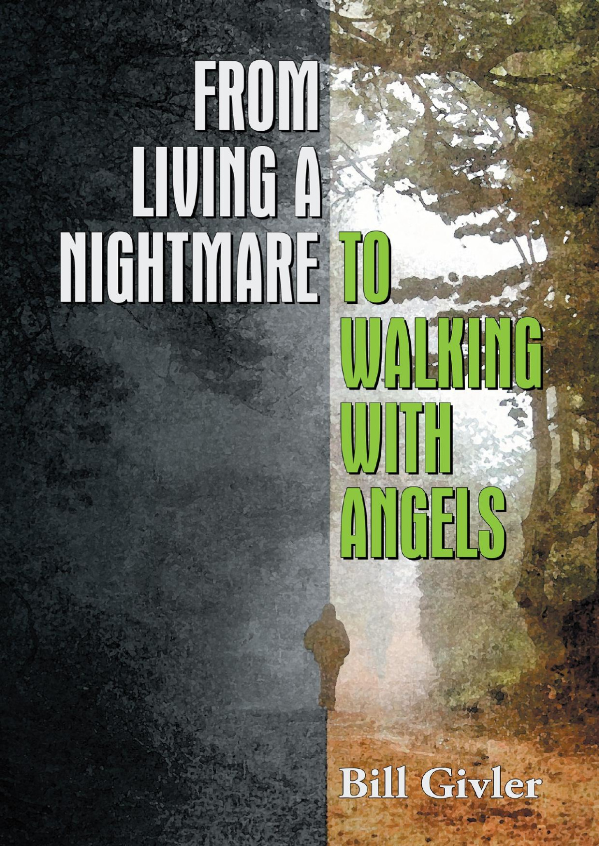 From Living A Nightmare To Walking With Angels Bill Givler
