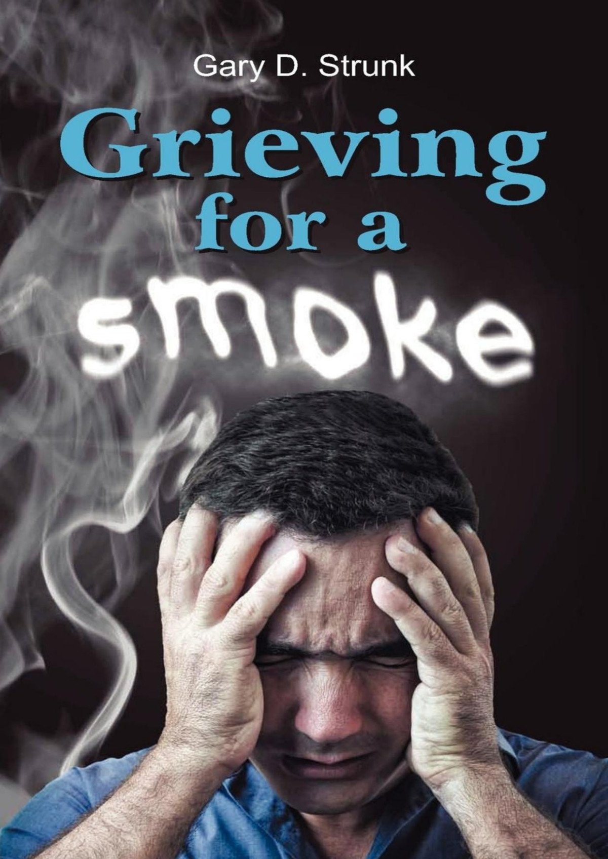 Grieving For A Smoke Gary D Strunk