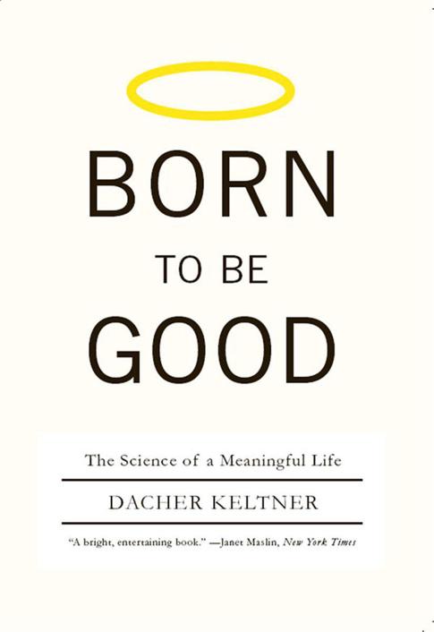 Born To Be Good The Science Of A Meaningful Life Dacher Keltner
